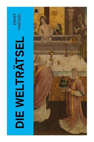 Die Welträtsel de Ernst Haeckel