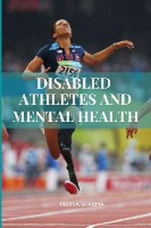 Disabled Athletes and Mental Health de Priya Sharma