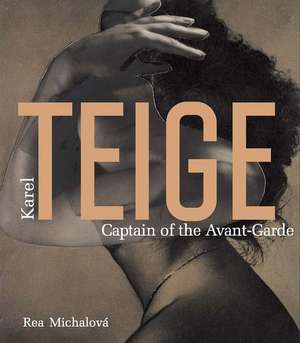 Karel Teige: Captain of the Avant-Garde