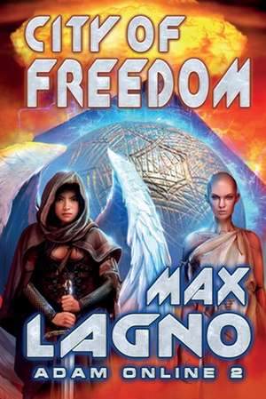 City of Freedom (Adam Online Book #2): LitRPG Series de Max Lagno