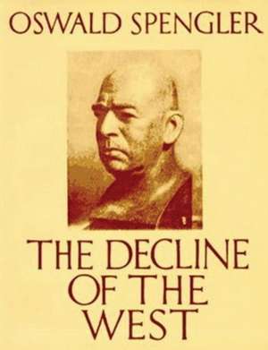 The Decline of the West (abridged edition) de Oswald Spengler