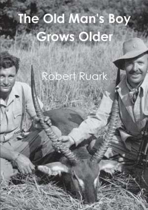 The Old Man's Boy Grows Older de Robert Ruark