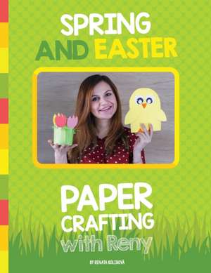 Spring and Easter Paper Crafting with Reny de Renata Kolibova