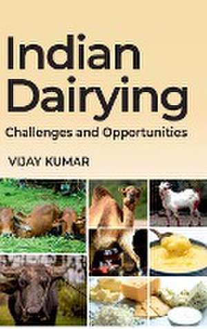 Indian Dairying : Challenges And Opportunities de Vijay Kumar