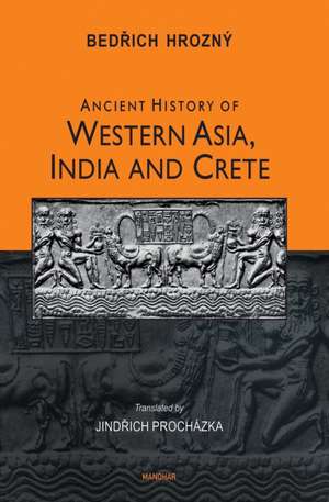 Ancient History of Western Asia, India and Crete de Bedrich Hrozny