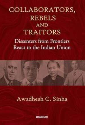 Collaborators, Rebels and Traitors de Awadhesh Coomar Sinha