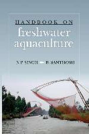 Handbook On Freshwater Aquaculture de N. P. Singh