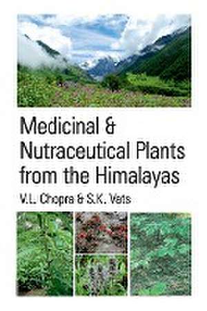 Medicinal and Nutraceutical Plants From The Himalayas de V.L.Chopra & S.K.Vats