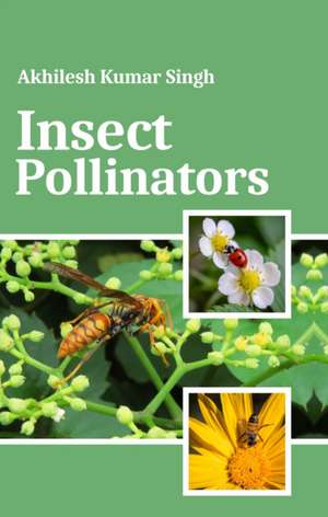 Insect Pollinators de Akhilesh Kumar Singh