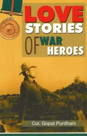 Love Stories of War Heroes de Gopal Col. Purdhani