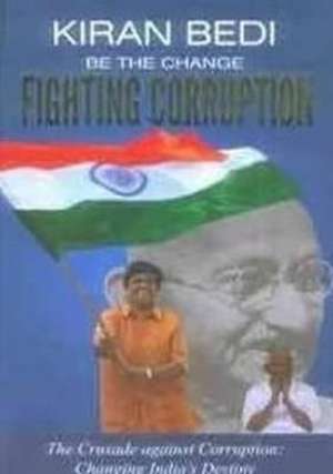 Be the Change 'Fighting Corruption' de Kiran Bedi