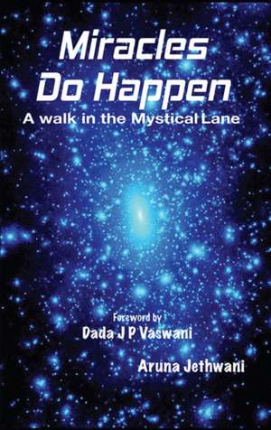 Miracles Do Happen: A Walk in the Mystical Lane de Aruna Jethwani