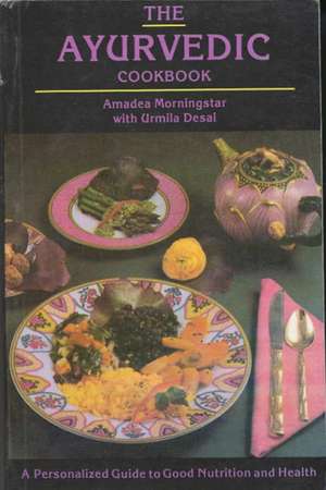 The Ayurvedic Cookbook de Amadea Morningstar