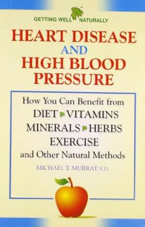 Heart Disease and High Blood Pressure de Michael T. Murray