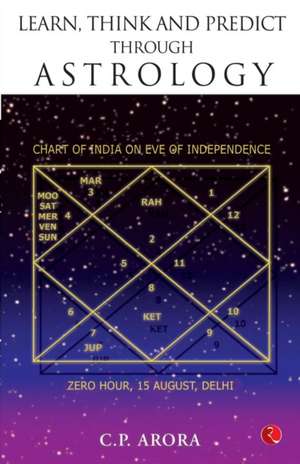 Learn, Think and Predict Through Astrology de C. P. Arora