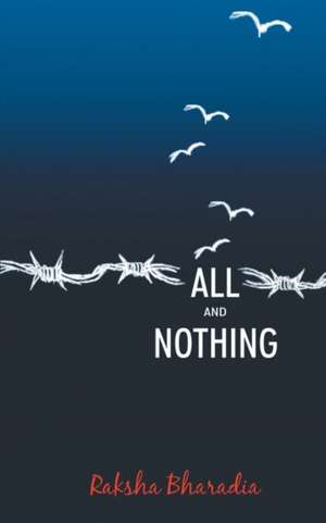 All and Nothing de Raksha Bharadia