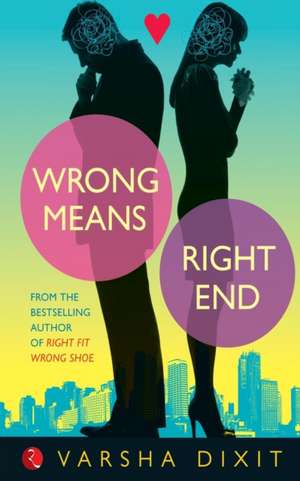 Wrong Means Right End de Varsha Dixit