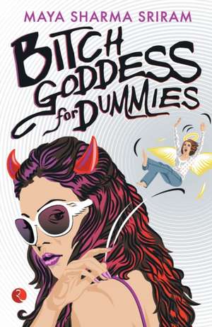 BITCH GODDESS FOR DUMMIES de Maya Sharma Sriram