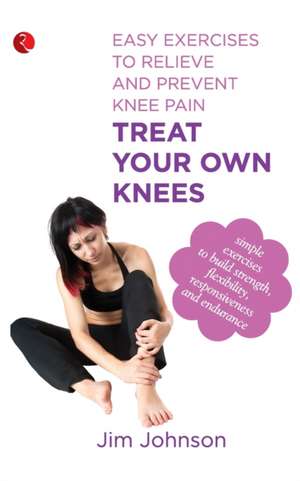 Treat Your Own Knees de Jim Johnson