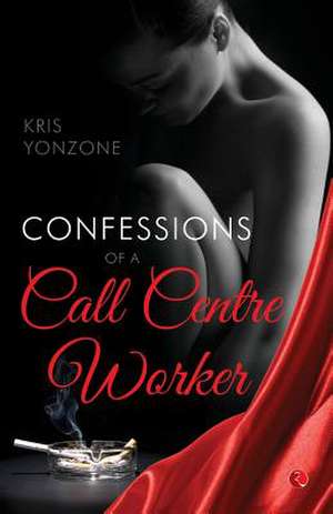 Confessions of a Call Centre Worker de Kris Yonzone