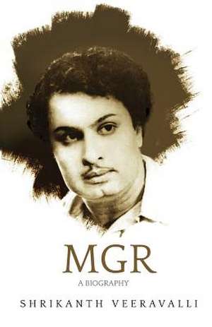 MGR A BIOGRAPHY de Shrikanth Veerevalli