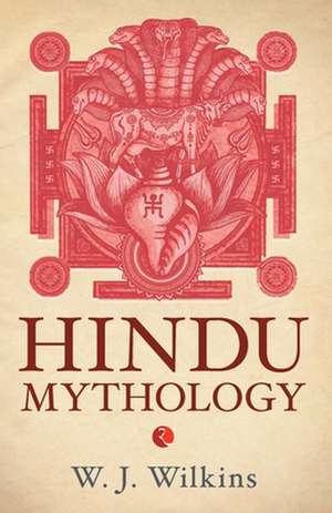 HINDU MYTHOLOGY de W J Wilkins