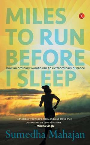 Miles to Run Before I Sleep de Sumedha Mahajan