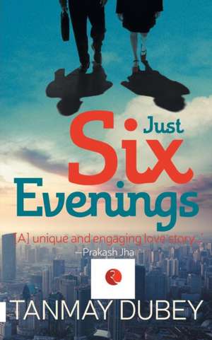 JUST SIX EVENINGS de Tanmay Dubey