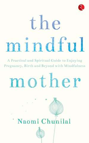 The Mindful Mother de Naomi Chunilal