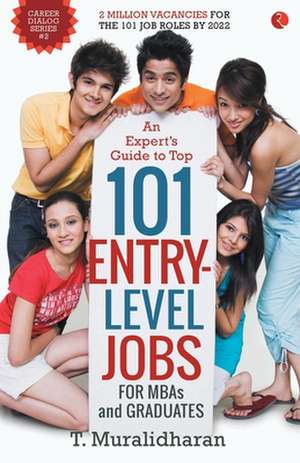 An Expert's Guide to Top 101 Entry-Level Jobs for MBAs and Graduates de T. Muralidharan