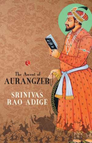 THE MUGHAL HIGH NOON de Srinivas Adige Rao