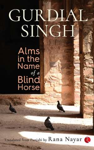 Alms In The Name Of A Blind Horse de Gurdial Singh