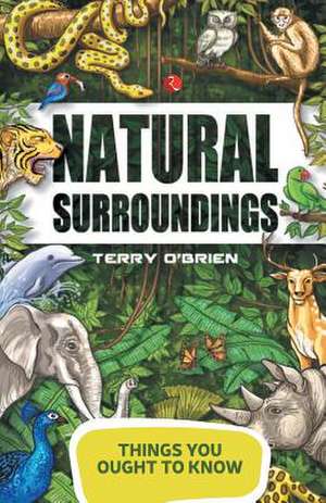 THINGS YOU OUGHT TO KNOW- NATURAL SURROUNDINGS de Terry O'Brien