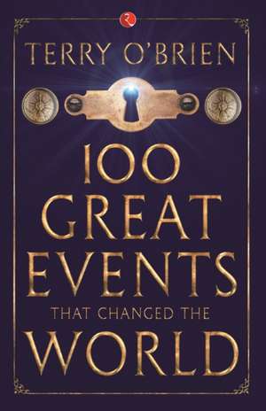 100 Great Events that Changed the World de Terry O'Brien