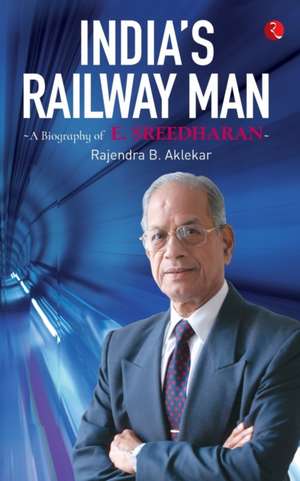 India'S Railway Man de Rajendra B. Aklekar