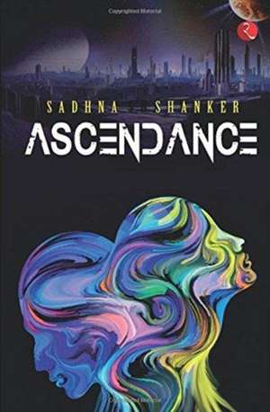 ASCENDANCE de Sadhna Shanker