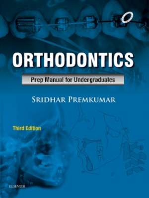 Orthodontics: Preparatory Manual for Undergraduates de Sridhar Premkumar