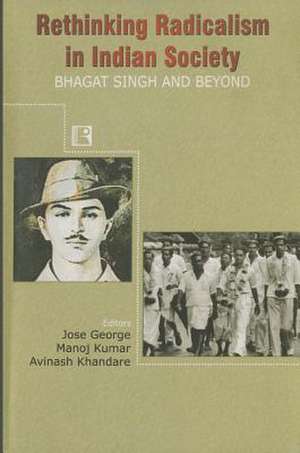 Rethinking Radicalism in Indian Society: Bhagat Singh and Beyond de Jose George