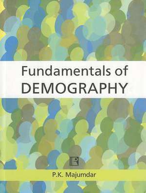 Fundamentals of Demography de P. K. (Prabhat Kumara) Majumdar