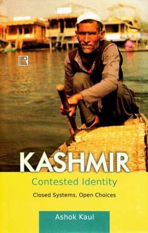 Kashmir: Closed Systems, Open Choices de Ashok Kaul