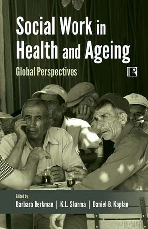 Social Work in Health and Ageing: Global Perspectives de Barbara Berkman