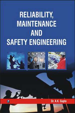 Reliability, Maintenance and Safety Engineering de A. K. Gupta