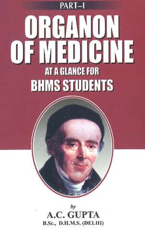 Organon of Medicine at a Glance for BHMS Students: Part I de A C Gupta BSc, DHMS