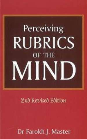 Perceiving Rubrics of the Mind de Dr Farokh J Master