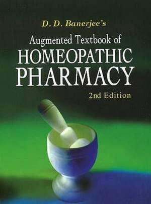 Augmented Textbook of Homoeopathic Pharmacy: 2nd Edition de D D Banerjee