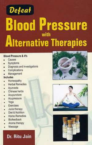 Defeat Blood Pressure with Alternative Therapies de Dr Ritu Jain