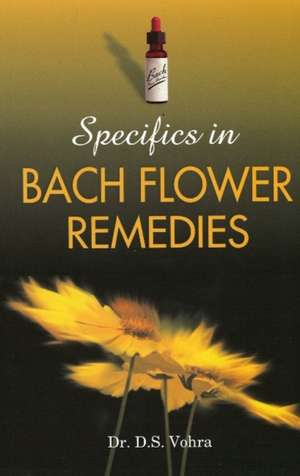 Specifics in Bach Flower Remedies de Dr D S Vohra