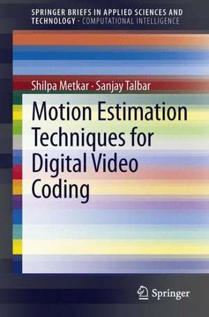 Motion Estimation Techniques for Digital Video Coding de Shilpa Metkar