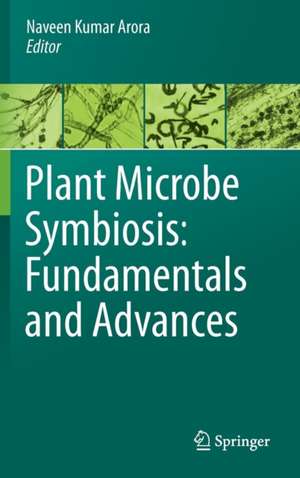 Plant Microbe Symbiosis: Fundamentals and Advances de Naveen Kumar Arora