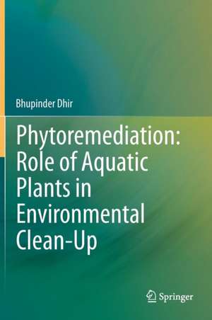 Phytoremediation: Role of Aquatic Plants in Environmental Clean-Up de Bhupinder Dhir